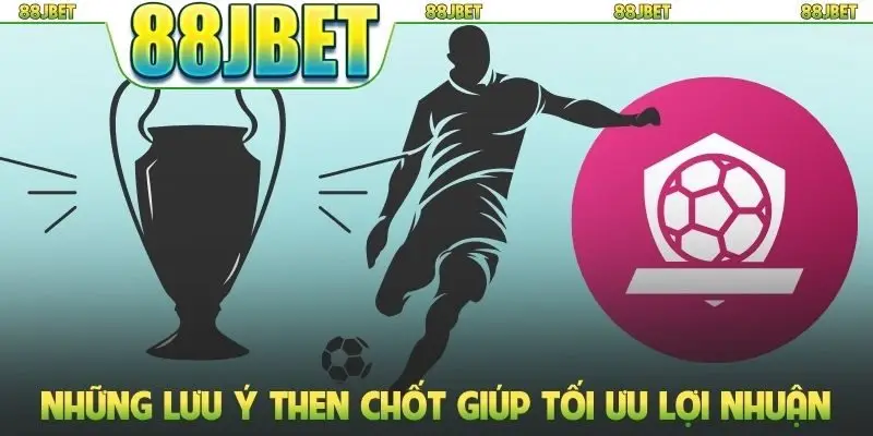 Những lưu ý then chốt giúp tối ưu lợi nhuận